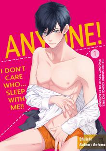 Anyone! I Don’t Care who... Sleep with Me!! -The Hot Student Council Vice Pres. who Only Gets Hit on by Bottoms-