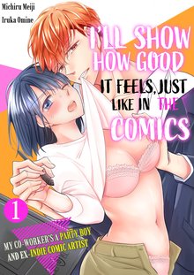 I’ll Show You how Good It Feels， Just Like in the Comics. -My Co-Worker’s a Party Boy and Ex-Indie Comic Artist-