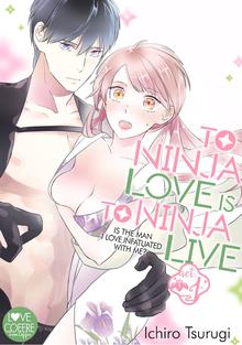 To Ninja Love Is to Ninja Live -Is the Man I Love Infatuated with Me?-