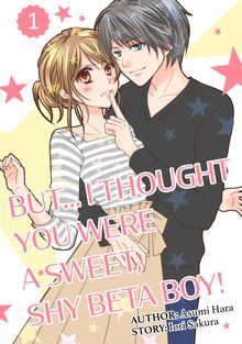 But... I Thought You Were a Sweet， Shy Beta Boy!