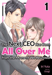 [Sold by Chapter]The Next CEO Has Been All Over Me from the Moment We Reunited