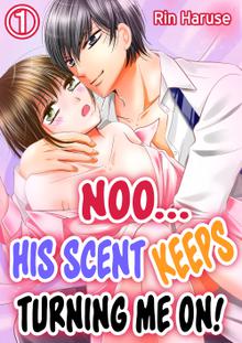 Noo... His scent keeps turning me on!