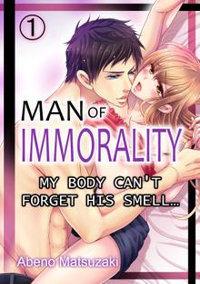 Man of ImmoralityMy body can't forget his smell…