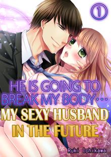 My sexy husband in the futureHe is going to break my body…