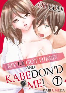 My ex got hired and KABEDON'D me!