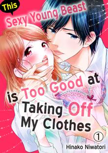 This Sexy Young Beast is Too Good at Taking Off My Clothes