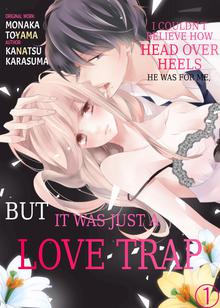 LOVE TRAPI couldn’t believe how head over heels he was for me, but it was just a trap.