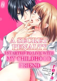 A SECRET PENALTY: I STARTED TO LIVE WITH MY CHILDHOOD FRIEND
