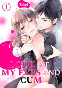Look at My Eyes and Cum
