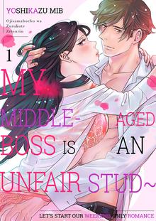 My Middle-Aged Boss Is An Unfair Stud～Let’s Start Our Weekend-Only Romance