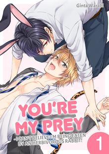 You’re My Prey - I Can’t Believe I’m Being Eaten by an Herbivorous Rabbit! Manga