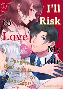 I’ll Risk My Life to Love You - A Dangerous Boss who is Pretending to be Innocent!?