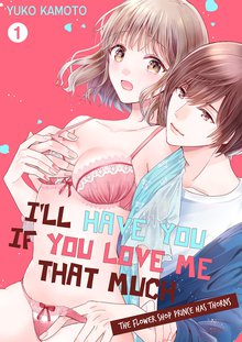 I'll Have You if You Love Me That Much -The Flower Shop Prince Has Thorns