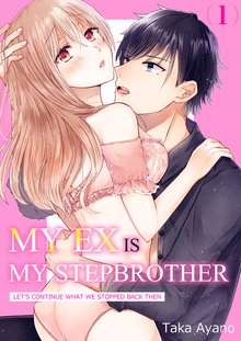 My Ex is my Stepbrother -Let’s Continue What We Stopped Back Then