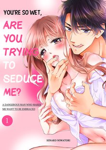 You’re So Wet, Are You Trying to Seduce Me? A Dangerous Man who Makes Me Want to be Embraced