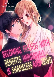 Becoming Friends With Benefits Impulsively… Is Shameless and Lewd