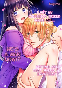 I Met My Childhood Friend Again And… He’s A Man Now!? Doting Sex that Makes Me Impatient