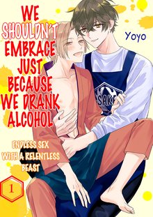 We Shouldn’t Embrace Just Because We Drank Alcohol - Endless Sex with a Relentless Beast