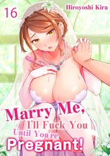 Marry Me, I'll Fuck You Until You're Pregnant! Manga
